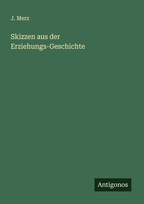 J. Merz: Skizzen aus der Erziehungs-Geschichte, Buch
