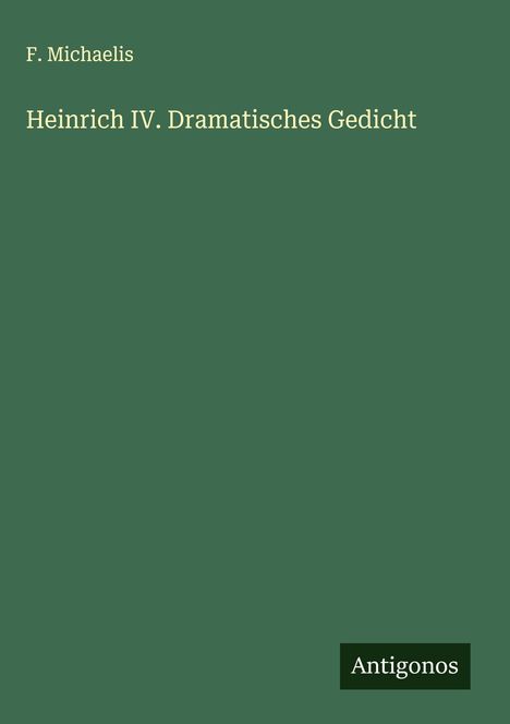 F. Michaelis: Heinrich IV. Dramatisches Gedicht, Buch