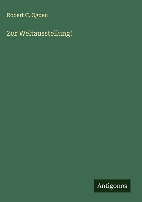 Robert C. Ogden: Zur Weltausstellung!, Buch