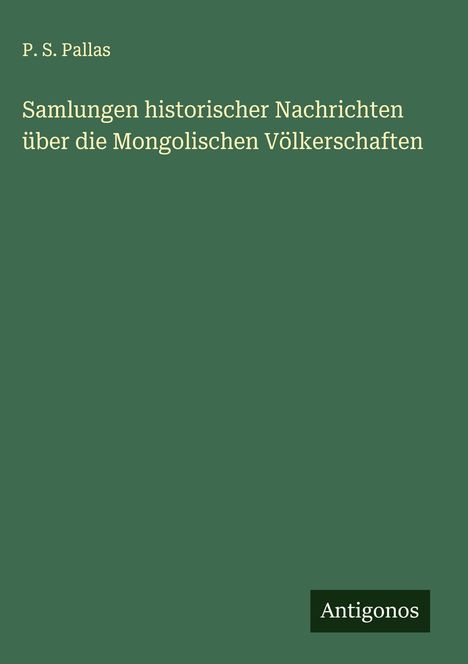 P. S. Pallas: Samlungen historischer Nachrichten über die Mongolischen Völkerschaften, Buch