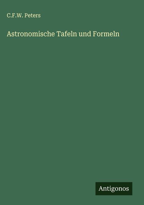 C. F. W. Peters: Astronomische Tafeln und Formeln, Buch
