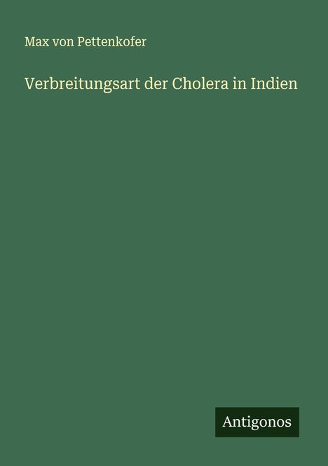 Max Von Pettenkofer: Verbreitungsart der Cholera in Indien, Buch