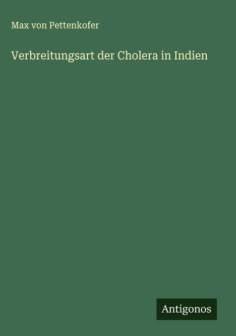 Max Von Pettenkofer: Verbreitungsart der Cholera in Indien, Buch