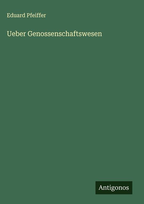 Eduard Pfeiffer: Ueber Genossenschaftswesen, Buch