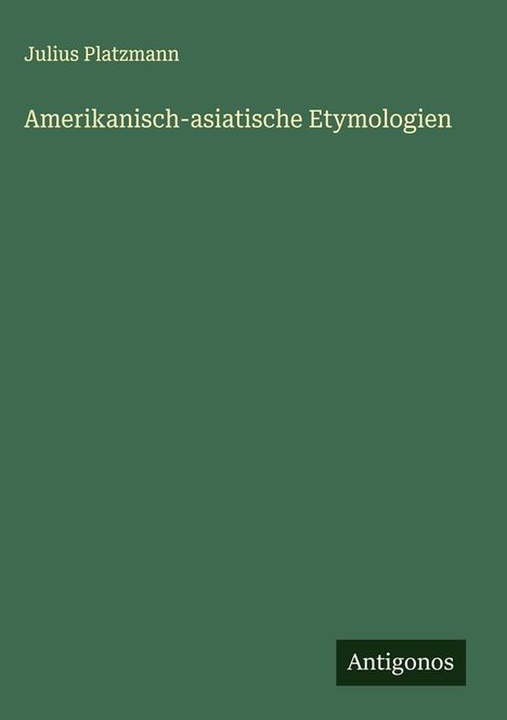 Julius Platzmann: Amerikanisch-asiatische Etymologien, Buch