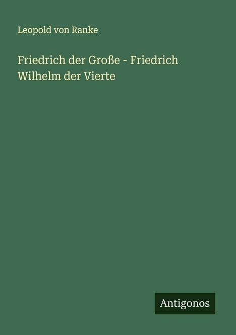 Leopold von Ranke: Friedrich der Große - Friedrich Wilhelm der Vierte, Buch