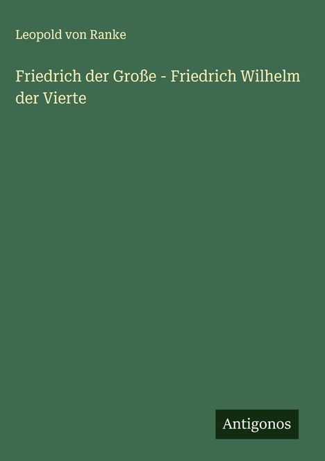 Leopold von Ranke: Friedrich der Große - Friedrich Wilhelm der Vierte, Buch
