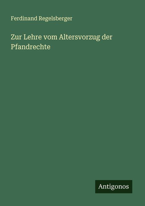 Ferdinand Regelsberger: Zur Lehre vom Altersvorzug der Pfandrechte, Buch