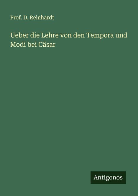 D. Reinhardt: Ueber die Lehre von den Tempora und Modi bei Cäsar, Buch
