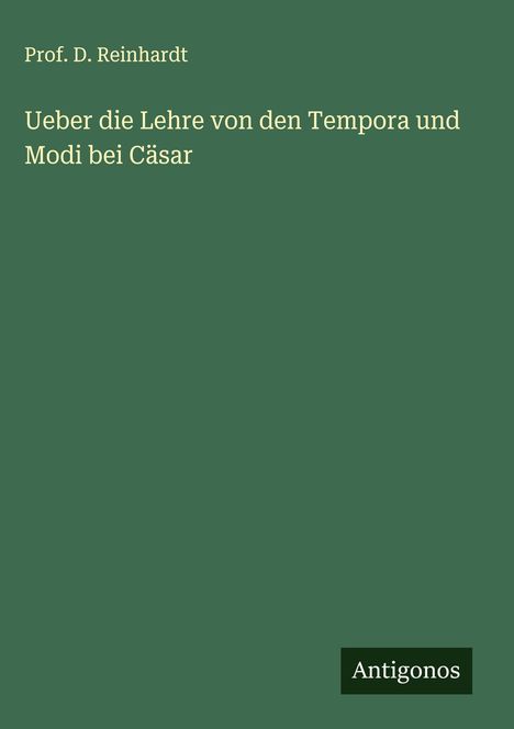 D. Reinhardt: Ueber die Lehre von den Tempora und Modi bei Cäsar, Buch