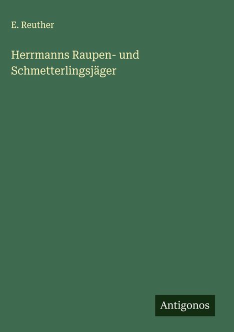 E. Reuther: Herrmanns Raupen- und Schmetterlingsjäger, Buch