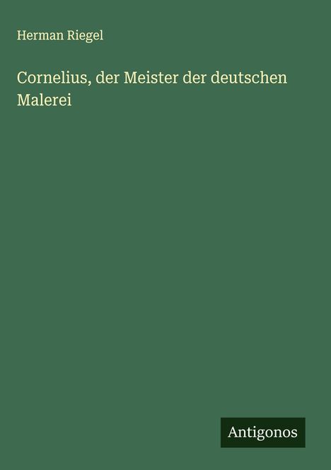Herman Riegel: Cornelius, der Meister der deutschen Malerei, Buch