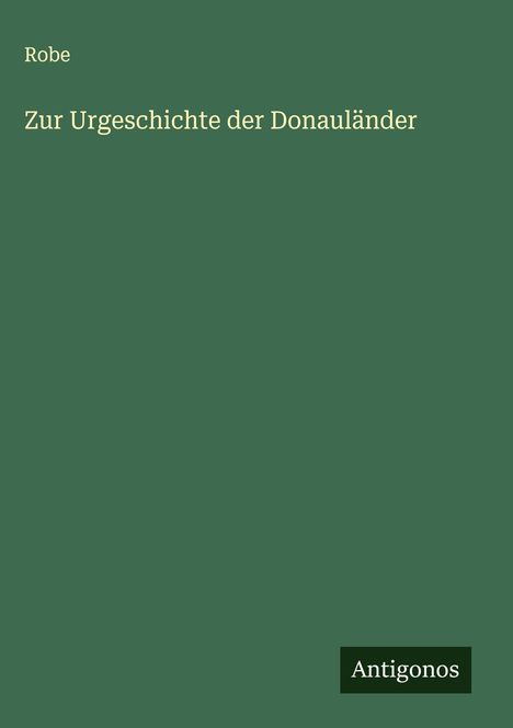 Robe: Zur Urgeschichte der Donauländer, Buch