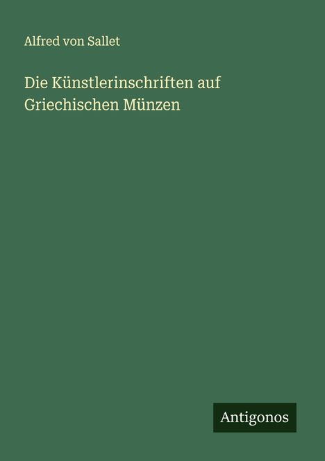 Alfred Von Sallet: Die Künstlerinschriften auf Griechischen Münzen, Buch
