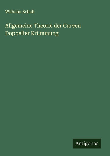 Wilhelm Schell: Allgemeine Theorie der Curven Doppelter Krümmung, Buch