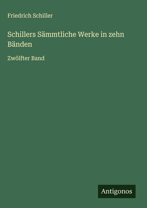 Friedrich Schiller: Schillers Sämmtliche Werke in zehn Bänden, Buch