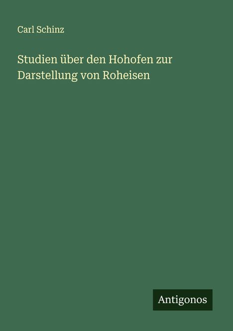 Carl Schinz: Studien über den Hohofen zur Darstellung von Roheisen, Buch