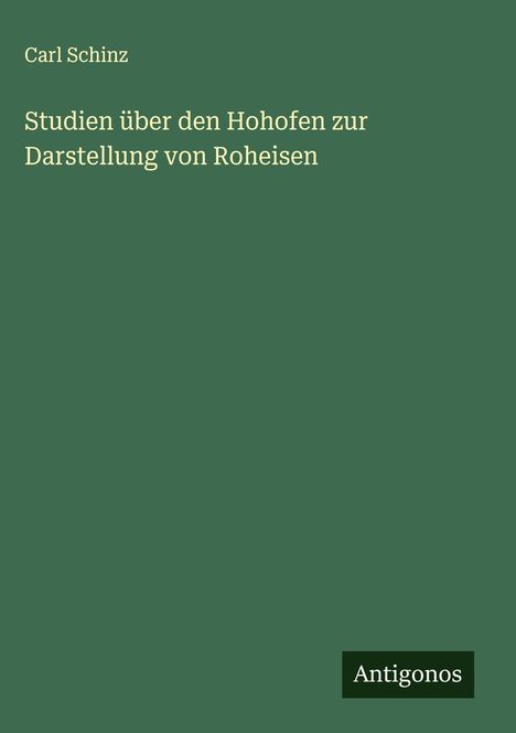 Carl Schinz: Studien über den Hohofen zur Darstellung von Roheisen, Buch