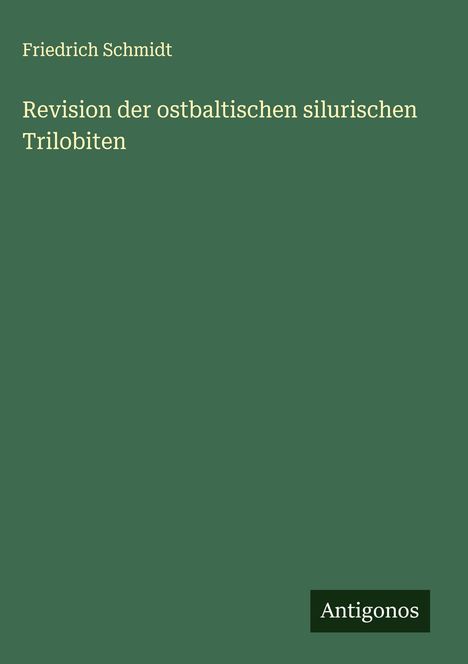 Friedrich Schmidt: Revision der ostbaltischen silurischen Trilobiten, Buch