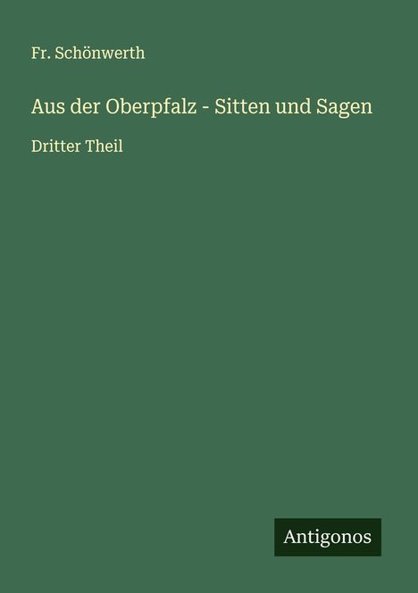 Fr. Schönwerth: Aus der Oberpfalz - Sitten und Sagen, Buch
