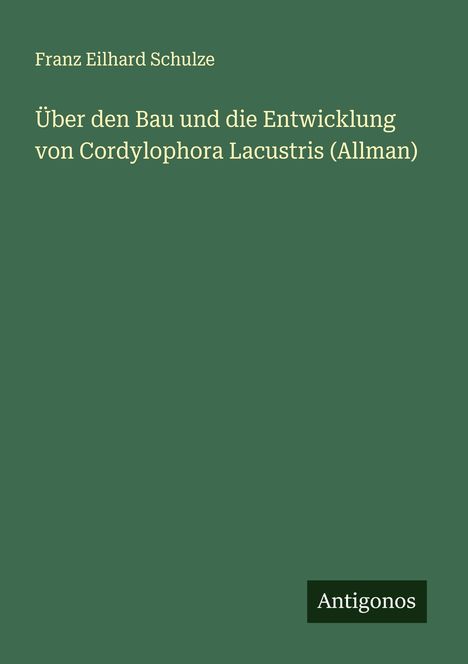 Franz Eilhard Schulze: Über den Bau und die Entwicklung von Cordylophora Lacustris (Allman), Buch