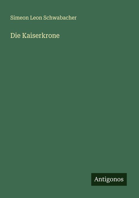 Simeon Leon Schwabacher: Die Kaiserkrone, Buch