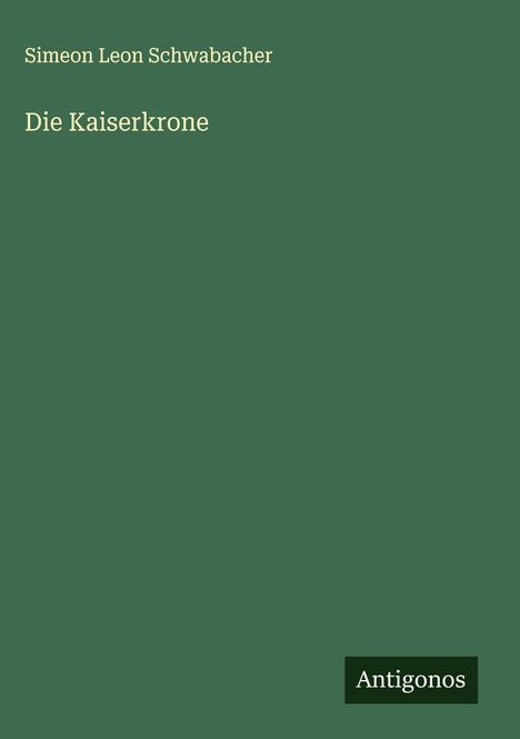 Simeon Leon Schwabacher: Die Kaiserkrone, Buch