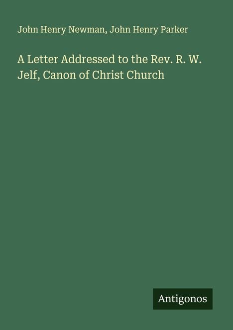 John Henry Newman: A Letter Addressed to the Rev. R. W. Jelf, Canon of Christ Church, Buch