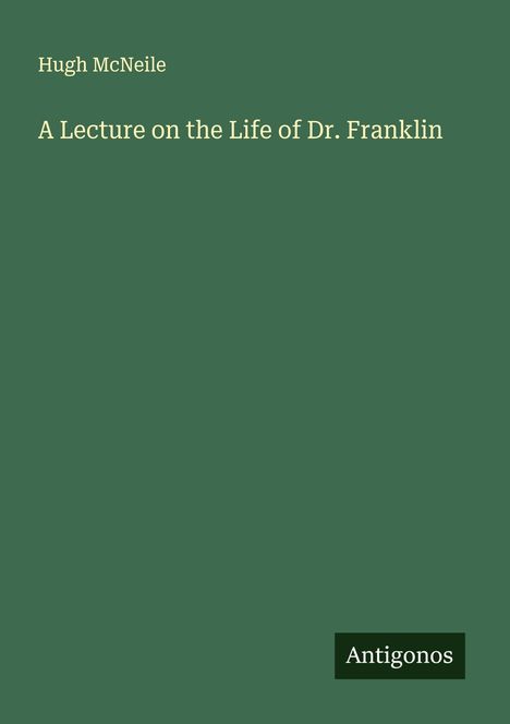 Hugh Mcneile: A Lecture on the Life of Dr. Franklin, Buch