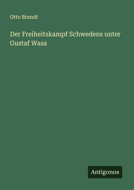 Otto Brandt: Der Freiheitskampf Schwedens unter Gustaf Wasa, Buch