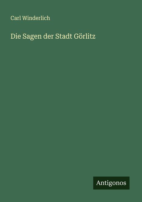 Carl Winderlich: Die Sagen der Stadt Görlitz, Buch