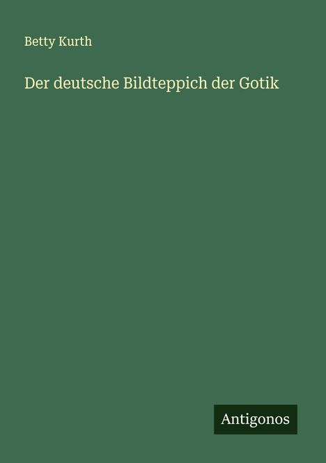 Betty Kurth: Der deutsche Bildteppich der Gotik, Buch