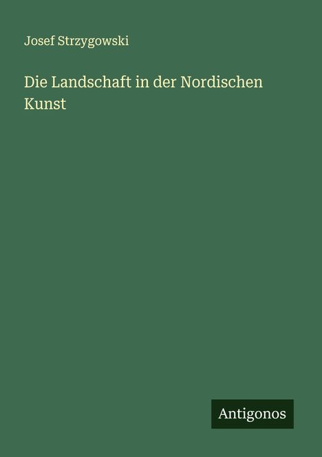Josef Strzygowski: Die Landschaft in der Nordischen Kunst, Buch