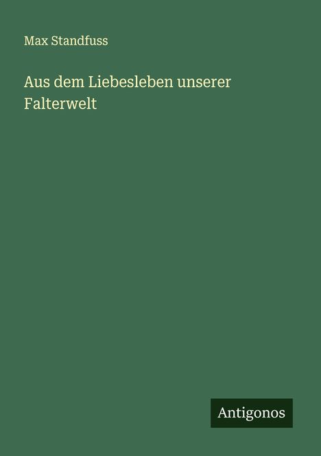 Max Standfuss: Aus dem Liebesleben unserer Falterwelt, Buch