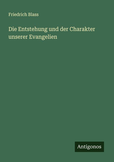 Friedrich Blass: Die Entstehung und der Charakter unserer Evangelien, Buch