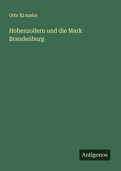 Otto Krauske: Hohenzollern und die Mark Brandenburg, Buch