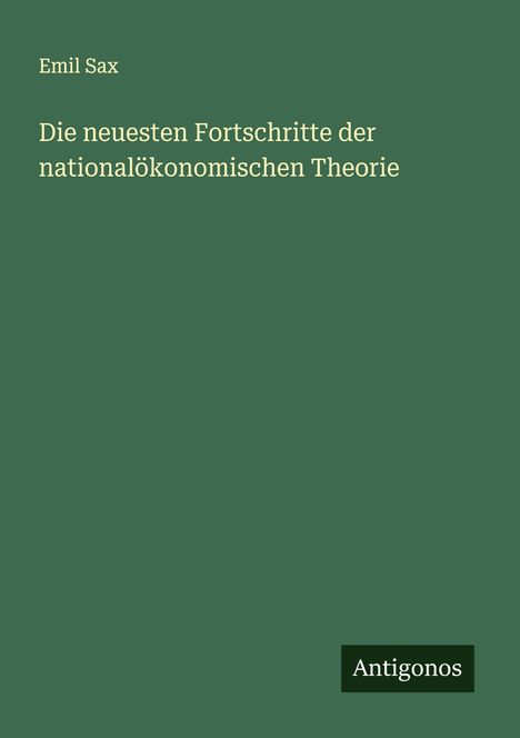 Emil Sax: Die neuesten Fortschritte der nationalökonomischen Theorie, Buch