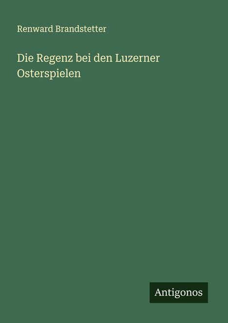 Renward Brandstetter: Die Regenz bei den Luzerner Osterspielen, Buch