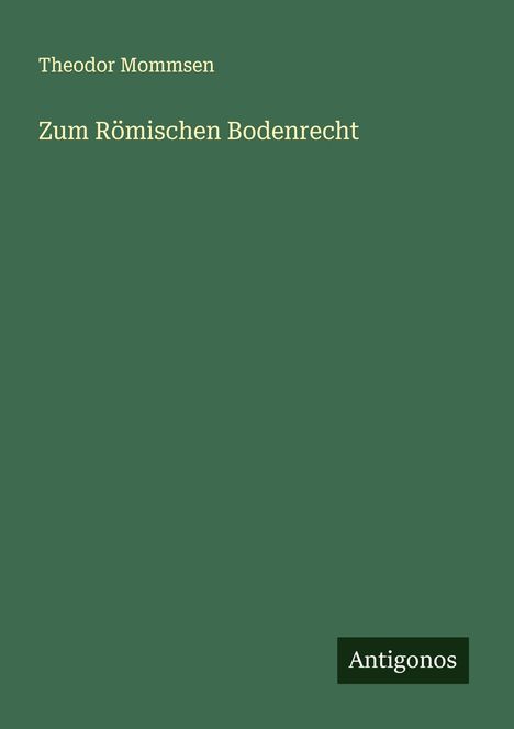 Theodor Mommsen: Zum Römischen Bodenrecht, Buch