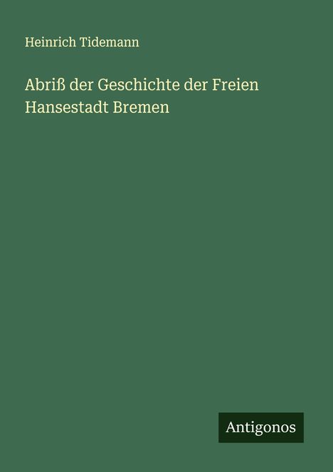 Heinrich Tidemann: Abriß der Geschichte der Freien Hansestadt Bremen, Buch