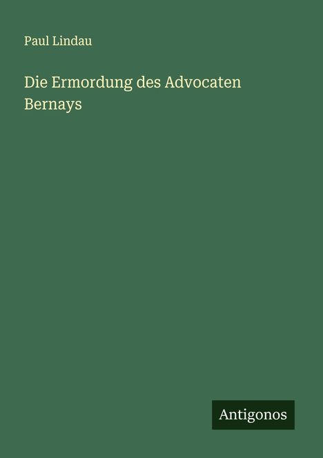 Paul Lindau: Die Ermordung des Advocaten Bernays, Buch