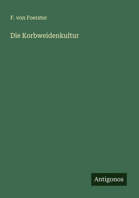F. Von Foerster: Die Korbweidenkultur, Buch