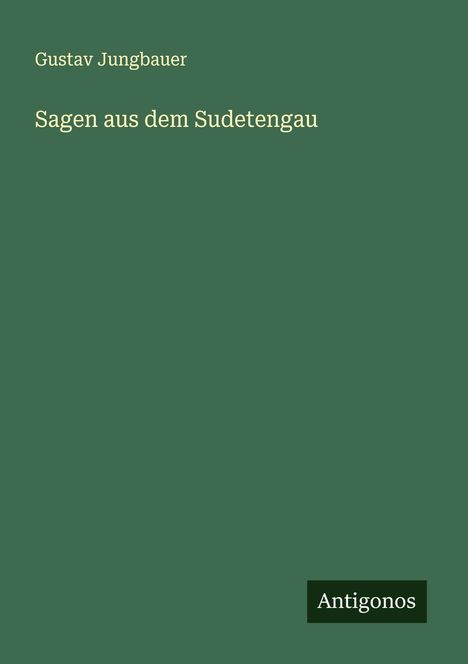 Gustav Jungbauer: Sagen aus dem Sudetengau, Buch