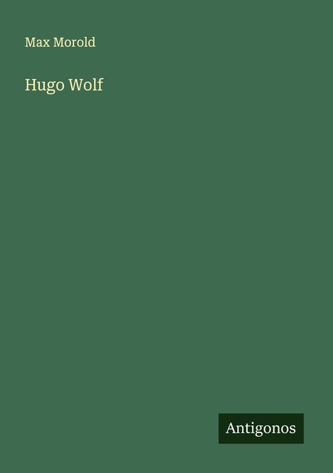 Max Morold: Hugo Wolf, Buch