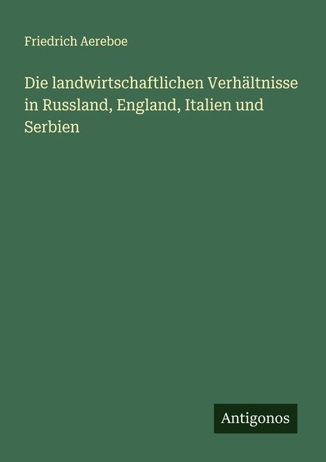 Friedrich Aereboe: Die landwirtschaftlichen Verhältnisse in Russland, England, Italien und Serbien, Buch