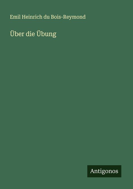 Emil Heinrich Du Bois-Reymond: Über die Übung, Buch
