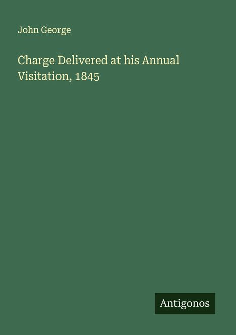 John George: Charge Delivered at his Annual Visitation, 1845, Buch
