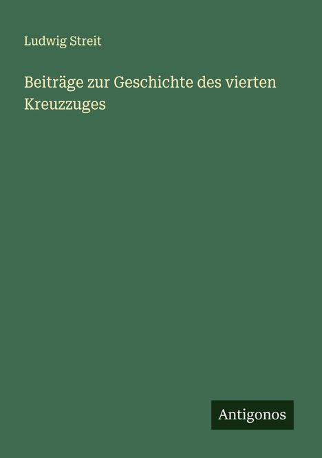 Ludwig Streit: Beiträge zur Geschichte des vierten Kreuzzuges, Buch