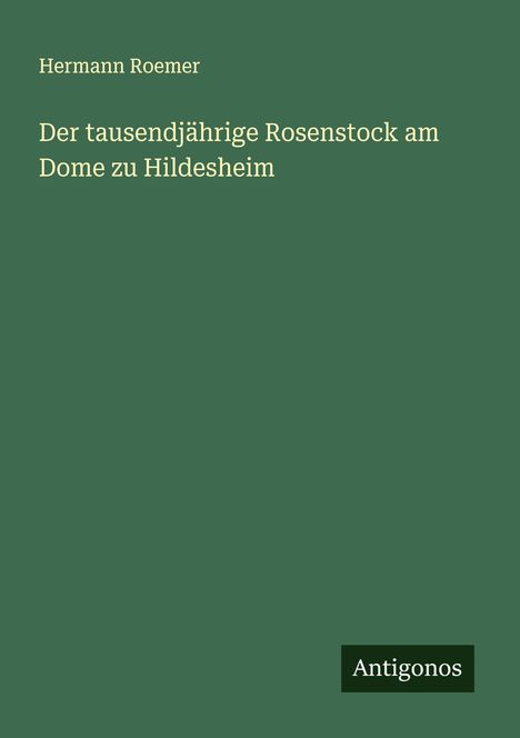 Hermann Roemer: Der tausendjährige Rosenstock am Dome zu Hildesheim, Buch