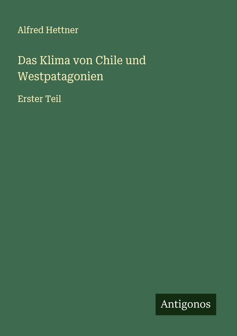Alfred Hettner: Das Klima von Chile und Westpatagonien, Buch